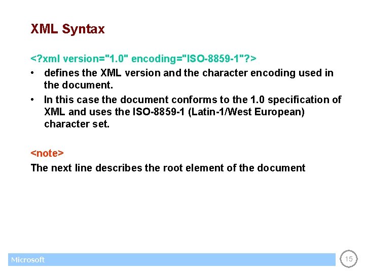 XML Syntax <? xml version="1. 0" encoding="ISO-8859 -1"? > • defines the XML version