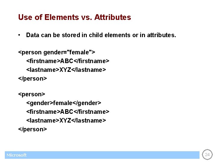 Use of Elements vs. Attributes • Data can be stored in child elements or