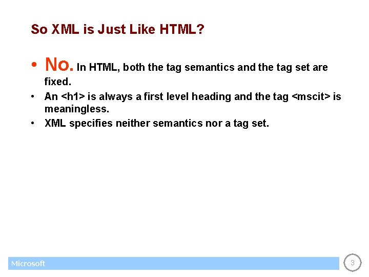 So XML is Just Like HTML? • No. In HTML, both the tag semantics