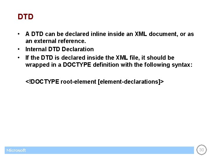 DTD • A DTD can be declared inline inside an XML document, or as