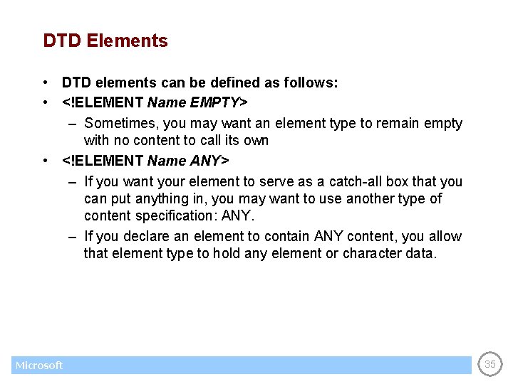 DTD Elements • DTD elements can be defined as follows: • <!ELEMENT Name EMPTY>