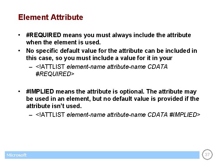 Element Attribute • #REQUIRED means you must always include the attribute when the element