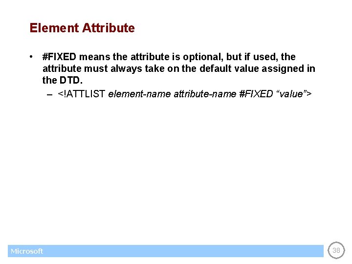 Element Attribute • #FIXED means the attribute is optional, but if used, the attribute