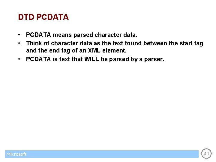 DTD PCDATA • PCDATA means parsed character data. • Think of character data as