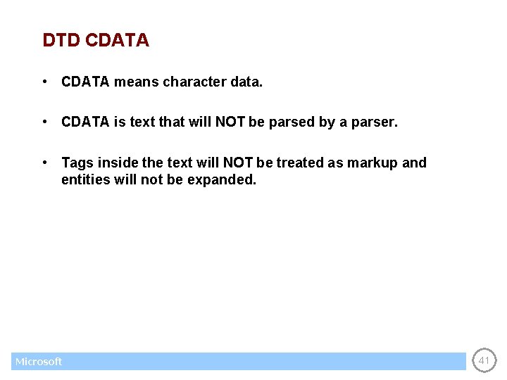 DTD CDATA • CDATA means character data. • CDATA is text that will NOT