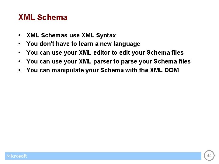 XML Schema • • • XML Schemas use XML Syntax You don't have to