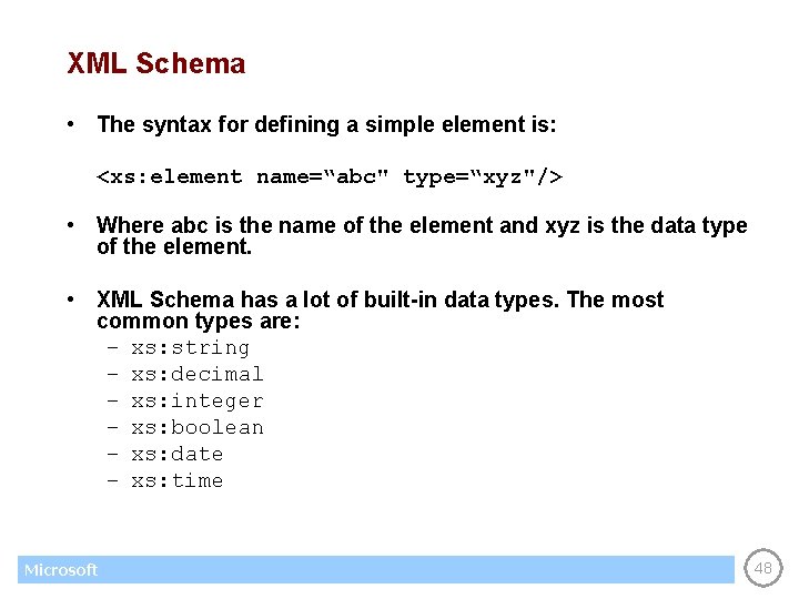 XML Schema • The syntax for defining a simple element is: <xs: element name=“abc"