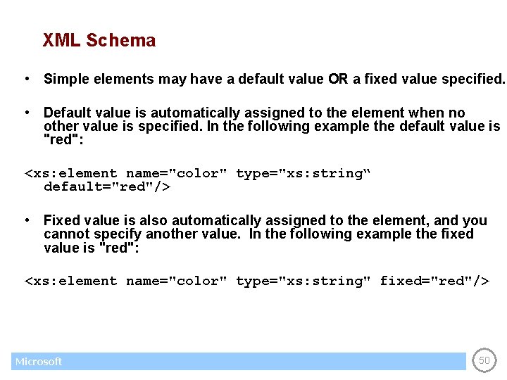 XML Schema • Simple elements may have a default value OR a fixed value