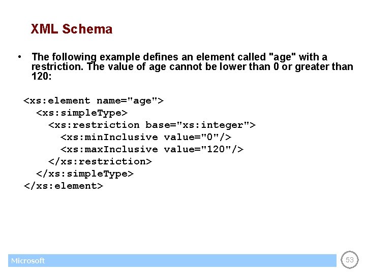 XML Schema • The following example defines an element called "age" with a restriction.