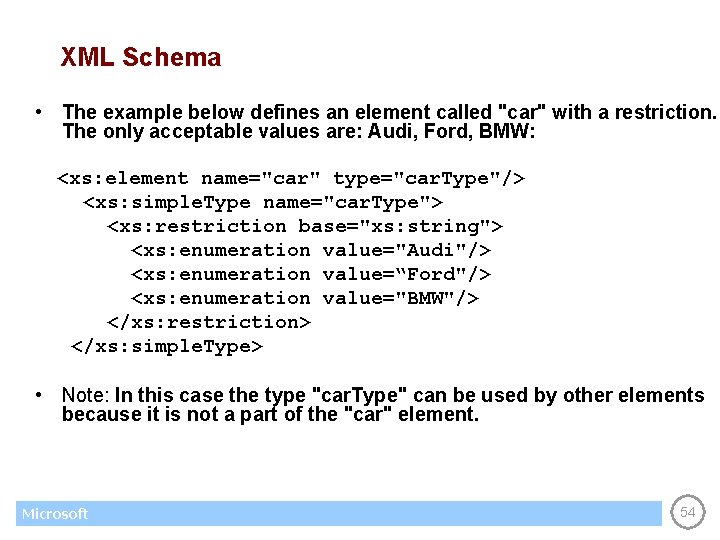 XML Schema • The example below defines an element called "car" with a restriction.