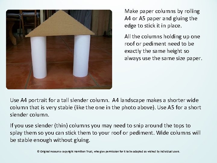 Make paper columns by rolling A 4 or A 5 paper and gluing the