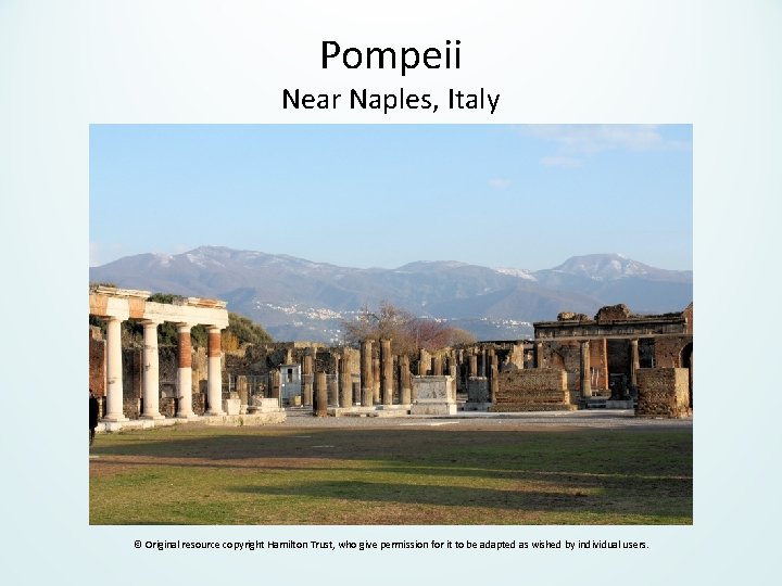 Pompeii Near Naples, Italy © Original resource copyright Hamilton Trust, who give permission for