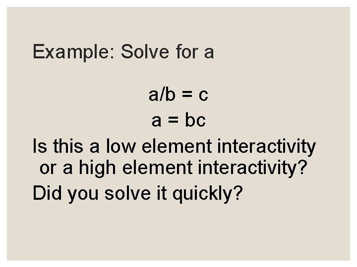 Example: Solve for a a/b = c a = bc Is this a low