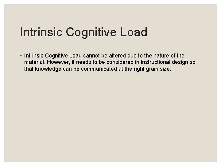 Intrinsic Cognitive Load ◦ Intrinsic Cognitive Load cannot be altered due to the nature