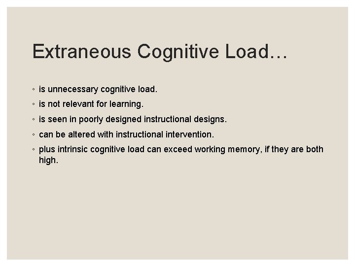 Extraneous Cognitive Load… ◦ is unnecessary cognitive load. ◦ is not relevant for learning.
