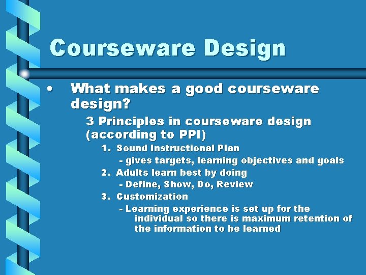 Courseware Design • What makes a good courseware design? 3 Principles in courseware design