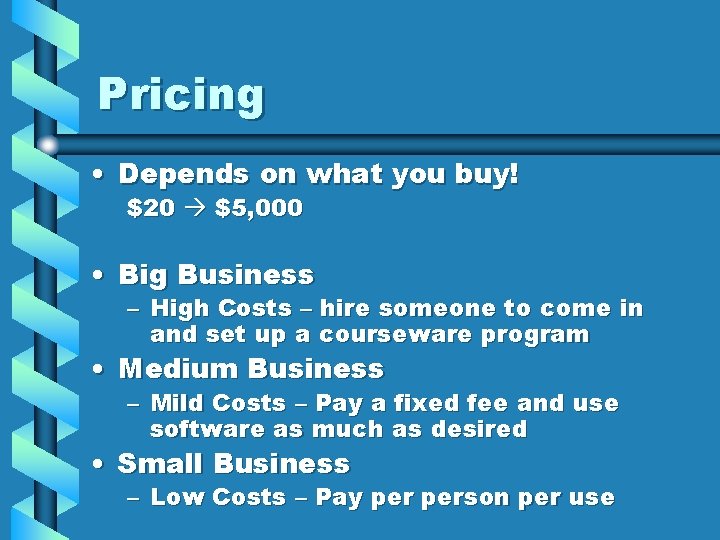 Pricing • Depends on what you buy! $20 $5, 000 • Big Business –