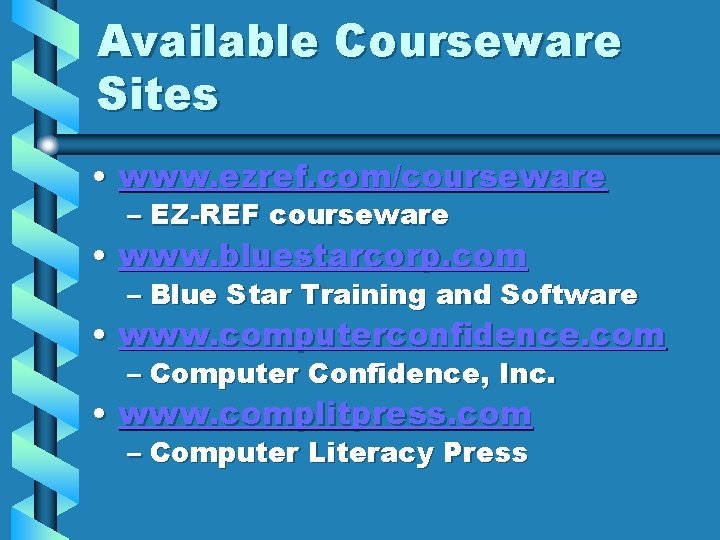 Available Courseware Sites • www. ezref. com/courseware – EZ-REF courseware • www. bluestarcorp. com