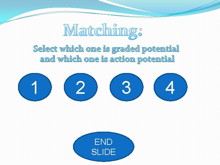 Matching: Select which one is graded potential and which one is action potential 1 Matching: Select which one is graded potential and which one is action potential 1