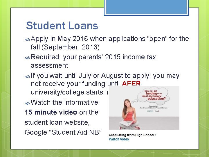 Student Loans Apply in May 2016 when applications “open” for the fall (September 2016)