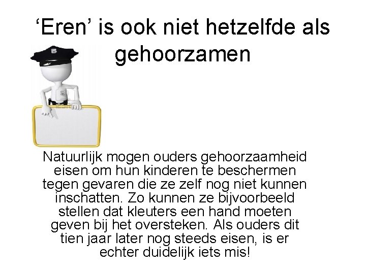 ‘Eren’ is ook niet hetzelfde als gehoorzamen Natuurlijk mogen ouders gehoorzaamheid eisen om hun