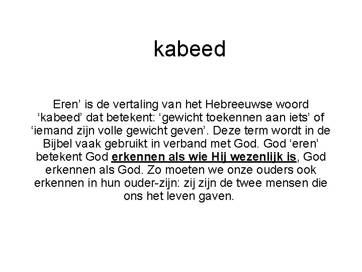 kabeed Eren’ is de vertaling van het Hebreeuwse woord ‘kabeed’ dat betekent: ‘gewicht toekennen