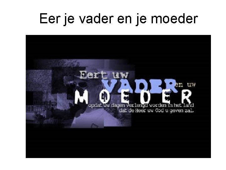 Eer je vader en je moeder 