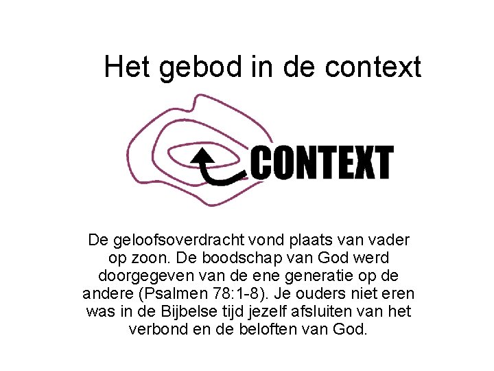 Het gebod in de context De geloofsoverdracht vond plaats van vader op zoon. De