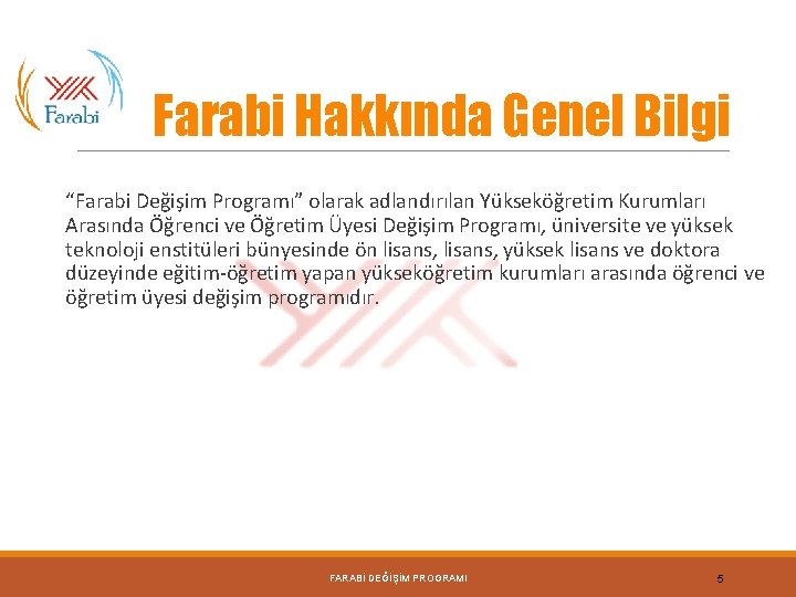 Farabi Hakkında Genel Bilgi “Farabi Değişim Programı” olarak adlandırılan Yükseköğretim Kurumları Arasında Öğrenci ve