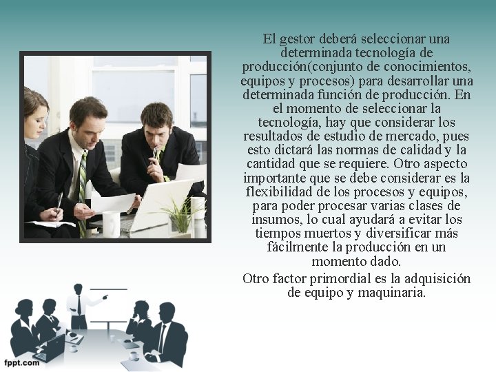 El gestor deberá seleccionar una determinada tecnología de producción(conjunto de conocimientos, equipos y procesos)
