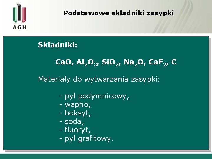 Podstawowe składniki zasypki Składniki: Ca. O, Al 2 O 3, Si. O 2, Na