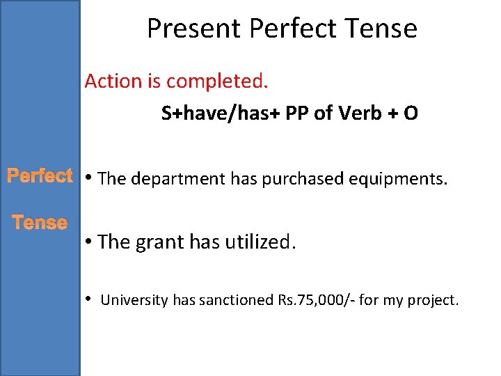 Present Perfect Tense Action is completed. S+have/has+ PP of Verb + O Perfect •