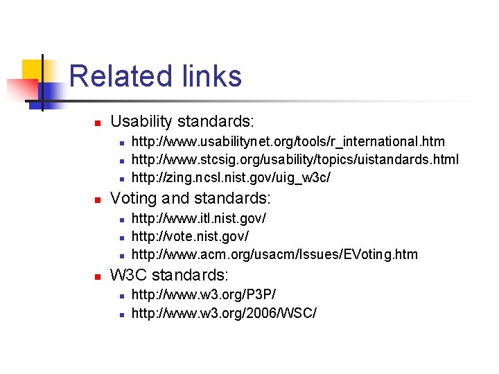 Related links n Usability standards: n n Voting and standards: n n http: //www.