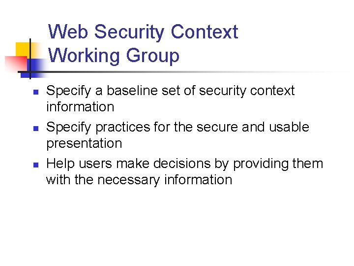 Web Security Context Working Group n n n Specify a baseline set of security