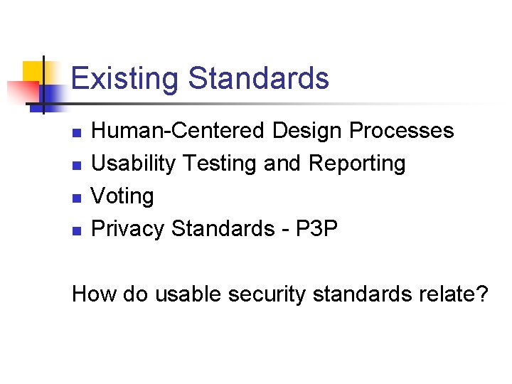 Existing Standards n n Human-Centered Design Processes Usability Testing and Reporting Voting Privacy Standards