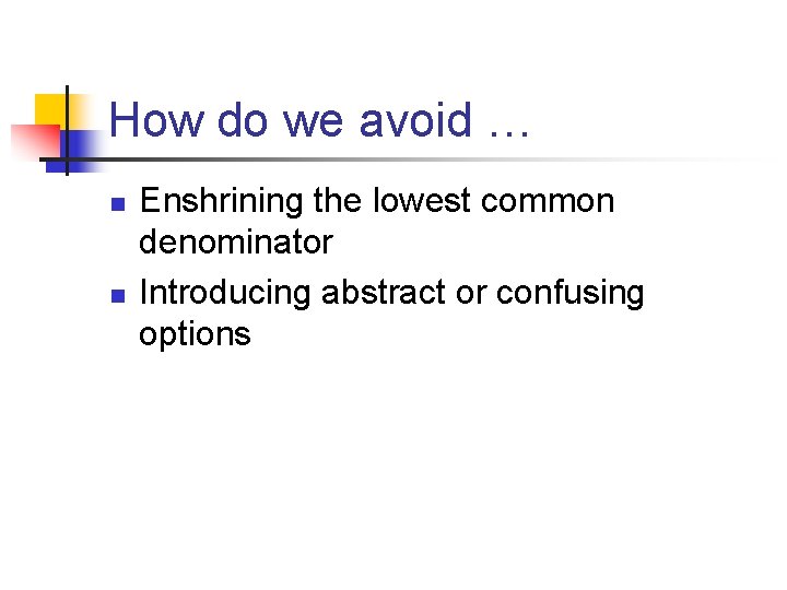 How do we avoid … n n Enshrining the lowest common denominator Introducing abstract