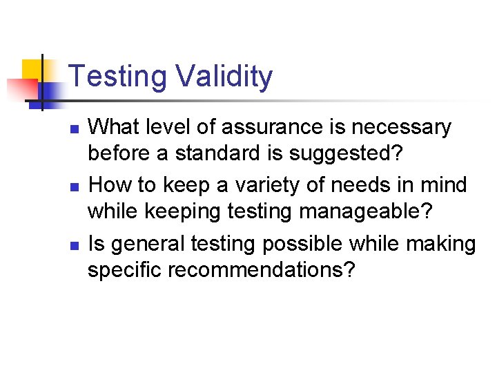 Testing Validity n n n What level of assurance is necessary before a standard