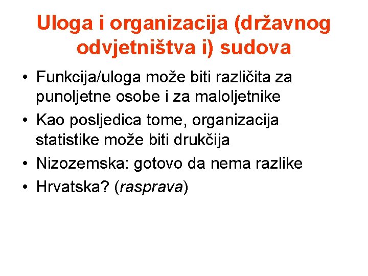 Uloga i organizacija (državnog odvjetništva i) sudova • Funkcija/uloga može biti različita za punoljetne