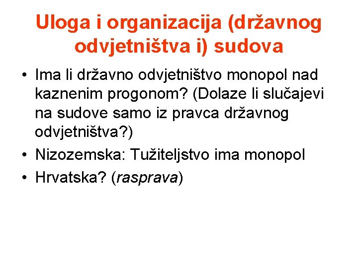 Uloga i organizacija (državnog odvjetništva i) sudova • Ima li državno odvjetništvo monopol nad