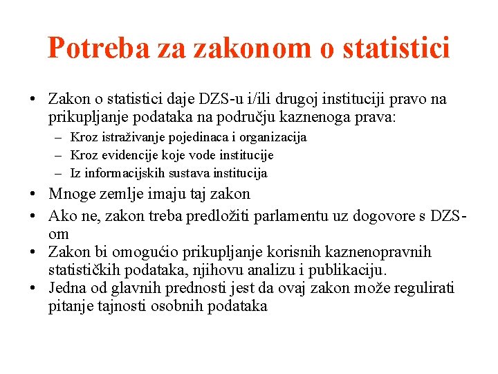 Potreba za zakonom o statistici • Zakon o statistici daje DZS-u i/ili drugoj instituciji