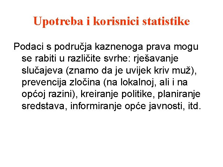 Upotreba i korisnici statistike Podaci s područja kaznenoga prava mogu se rabiti u različite