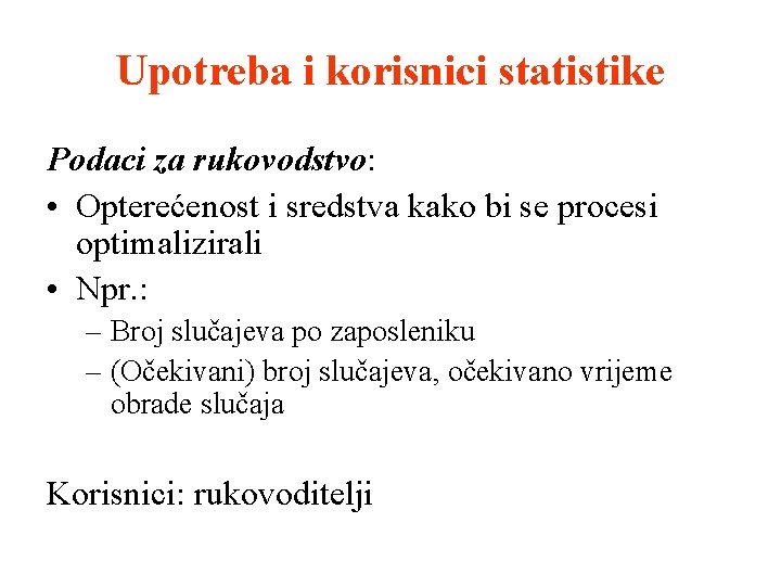 Upotreba i korisnici statistike Podaci za rukovodstvo: • Opterećenost i sredstva kako bi se