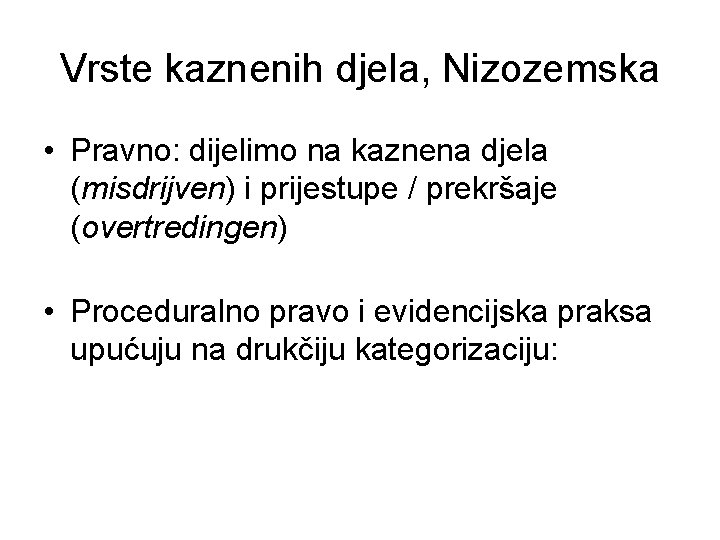 Vrste kaznenih djela, Nizozemska • Pravno: dijelimo na kaznena djela (misdrijven) i prijestupe /