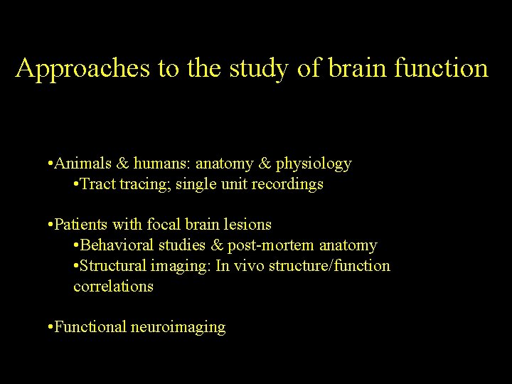 Approaches to the study of brain function • Animals & humans: anatomy & physiology