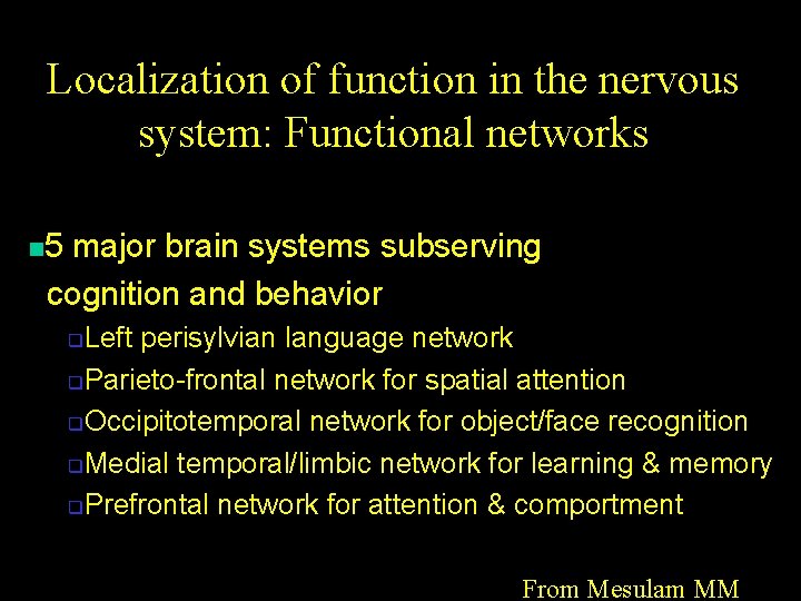 Localization of function in the nervous system: Functional networks n 5 major brain systems