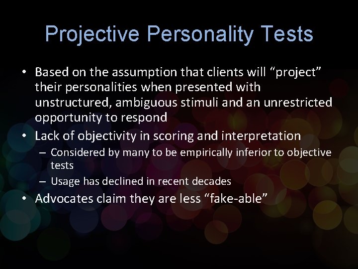 Projective Personality Tests • Based on the assumption that clients will “project” their personalities