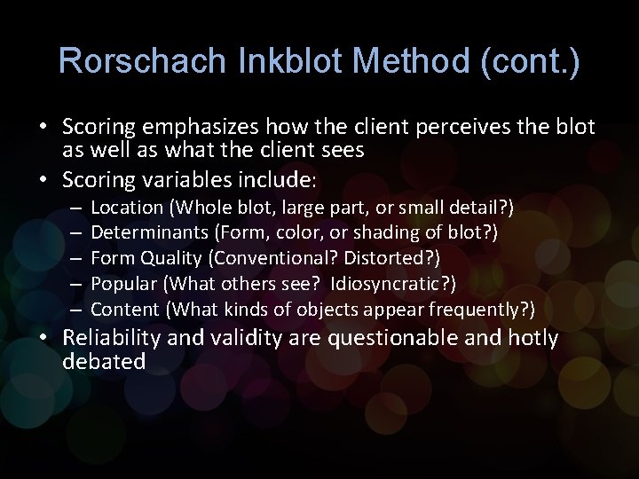 Rorschach Inkblot Method (cont. ) • Scoring emphasizes how the client perceives the blot