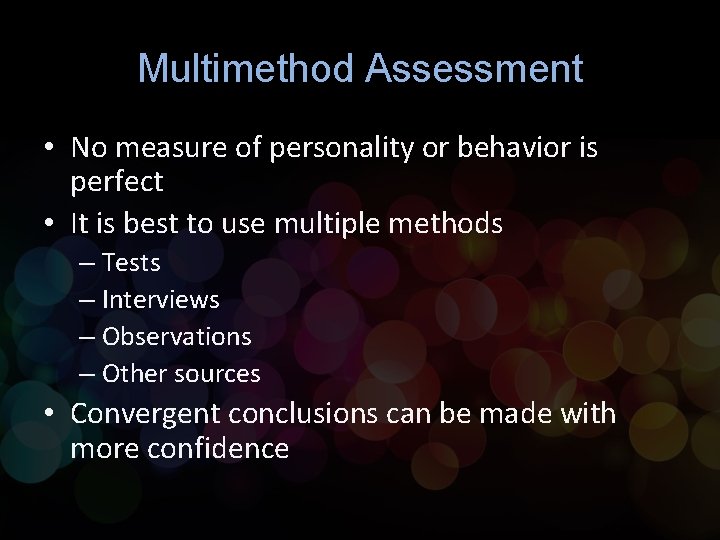 Multimethod Assessment • No measure of personality or behavior is perfect • It is