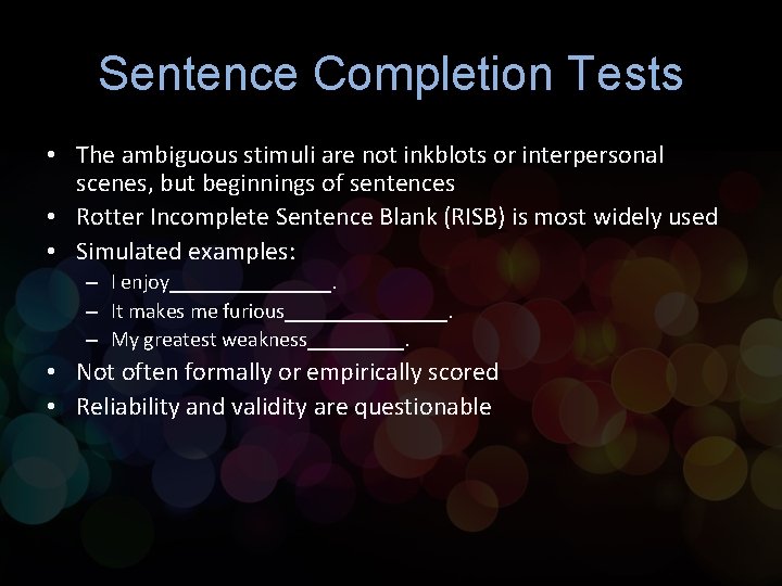 Sentence Completion Tests • The ambiguous stimuli are not inkblots or interpersonal scenes, but