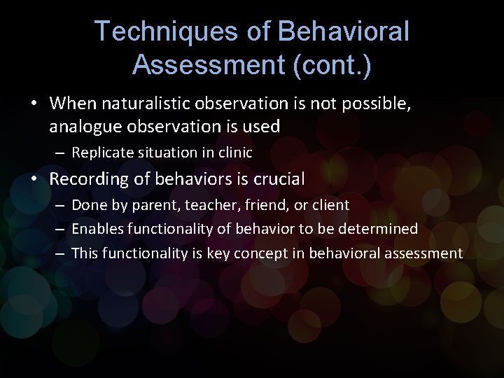Techniques of Behavioral Assessment (cont. ) • When naturalistic observation is not possible, analogue